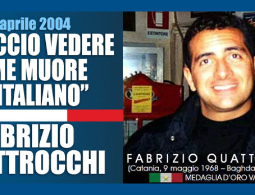 “VI FACCIO VEDERE COME MUORE UN ITALIANO”. 15 ANNI FA MORIVA DA EROE FABRIZIO QUATTROCCHI.